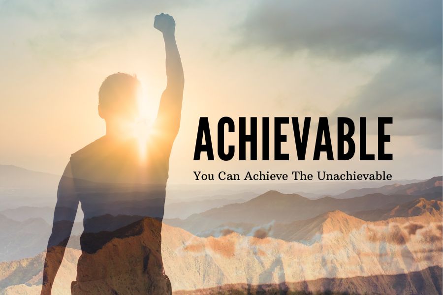 Achievable You Can Achieve The Unachievable